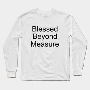 Blessed Beyond Measure, Quote about joy and gratitude Long Sleeve T-Shirt